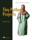 Image for Tiny Python projects  : coding and testing with puzzles and games