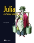 Image for Julia as a second language  : general purpose programming with a taste of data science