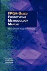 Image for FPGA-based prototyping methodology manual  : best practices in design-for-prototyping