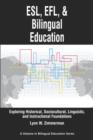 Image for ESL, EFL, and bilingual education  : exploring historical, sociocultural, linguistic, and instructional foundations