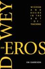 Image for Dewey and Eros : Wisdom and Desire in the Art of Teaching
