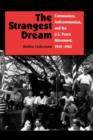 Image for The Strangest Dream : Communism, Anti-Communism and the U.S. Peace Movement, 1945-1963