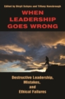 Image for When leadership goes wrong: destructive leadership, mistakes, and ethical failures