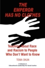 Image for The Emperor Has No Clothes : Teaching about Race and Racism to People Who Don’t Want to Know