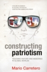 Image for Constructing patriotism: teaching history and memories in global worlds
