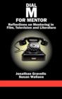 Image for Dial M for mentor  : reflections on mentoring in film, television, and literature
