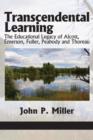 Image for Transcendental Learning : The Educational Legacy of Alcott, Emerson, Fuller, Peabody and Thoreau