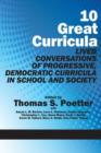 Image for 10 Great Curricula : Lived Conversations of Progressive, Democratic Curricula in School and Society