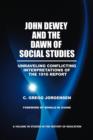 Image for John Dewey and the Dawn of Social Studies : Unraveling Conflicting Interpretations of the 1916 Report