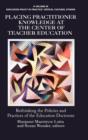 Image for Placing Practitioner Knowledge at the Center of Teacher Education : Rethinking the Policies and Practices of the Education Doctorate