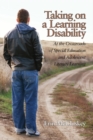 Image for Taking on a learning disability: at the crossroads of special education and adolescent literacy learning