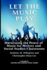 Image for Let the Music Play! : Harnessing the Power of Music for History and Social Studies Classrooms