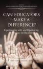 Image for Can Educators Make a Difference? : Experimenting with, and Experiencing Democracy, in Education