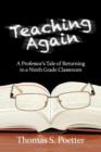 Image for Teaching Again : A Professor&#39;s Tale of Returning to a Ninth Grade Classroom