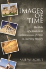 Image for Images of time: the role of an historical consciousness of time in learning history