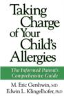 Image for Taking Charge of Your Child&#39;s Allergies : The Informed Parent&#39;s Comprehensive Guide