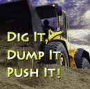 Image for Dig it, dump it, push it!