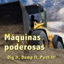 Image for Maquinas poderosas =: Dig it, dump it, push it!
