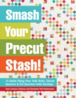 Image for Smash your precut stash!: 13 quilts using your jelly rolls, charm squares &amp; fat quarters with yardage