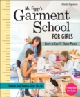 Image for Ms. Figgy&#39;s Garment School for Girls: Learn to Sew 15 Classic Pieces - Tweens and Teens, Sizes 10/16