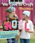 Image for We Love to Craft Christmas: Fun Stuff for Kids : 17 Handmade Fabric &amp; Paper Projects
