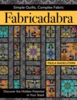 Image for Fabricadabra, simple quilts, complex fabric: discover the hidden potential in your stash