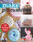 Image for Make pincushions  : 10 darling projects to sew
