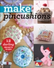 Image for Make Pincushions: 10 Darling Projects to Sew