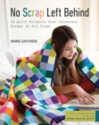 Image for No scrap left behind  : 16 quilt projects that celebrate scraps of all sizes