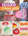 Image for Make 1-Hour Gifts: 16 Cheerful Projects to Sew
