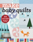 Image for Make Baby Quilts: 10 Adorable Projects to Sew