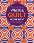 Image for Wedge quilt workshop: step-by-step tutorials : 10 stunning projects