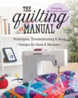 Image for The quilting manual: techniques, troubleshooting &amp; more - designs for hand &amp; machine.