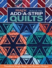 Image for Magic add-a-strip quilts: transform simple shapes into dynamic designs