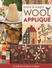 Image for Sweet &amp; Simple Wool Appliqué: 19 Folk Art Projects to Stitch
