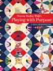 Image for Victoria Findlay Wolfe&#39;s playing with purpose  : a quilt retrospective