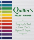 Image for Quilter&#39;s Project Planner : Everything You Need to Dream, Plan &amp; Organize 12 Projects!