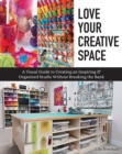 Image for Love your creative space  : a visual guide to creating an inspiring &amp; organized studio without breaking the bank