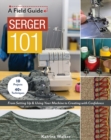 Image for Serger 101  : from setting up &amp; using your machine to creating with confidence
