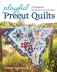 Image for Playful precut quilts  : 15 projects with blocks to mix &amp; match