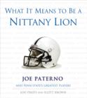 Image for What It Means to Be a Nittany Lion: Joe Paterno and Penn State&#39;s Greatest Players.