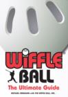 Image for Wiffle&amp;reg; Ball: The Ultimate Guide