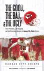 Image for The Good, the Bad, &amp; the Ugly: Kansas City Chiefs: Heart-Pounding, Jaw-Dropping, and Gut-Wrenching Moments from Kansas City Chiefs History