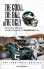 Image for The Good, the Bad, &amp; the Ugly: Philadelphia Eagles: Heart-Pounding, Jaw-Dropping, and Gut-Wrenching Moments from Philadelphia Eagles History
