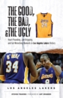 Image for The Good, the Bad, &amp; the Ugly: Los Angeles Lakers: Heart-Pounding, Jaw-Dropping, and Gut-Wrenching Moments from Los Angeles Lakers History
