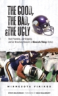 Image for The Good, the Bad, &amp; the Ugly: Minnesota Vikings: Heart-Pounding, Jaw-Dropping, and Gut-Wrenching Moments from Minnesota Vikings History