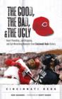 Image for The Good, the Bad, &amp; the Ugly: Cincinnati Reds: Heart-Pounding, Jaw-Dropping, and Gut-Wrenching Moments from Cincinnati Reds History