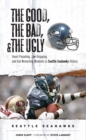 Image for The Good, the Bad, &amp; the Ugly: Seattle Seahawks: Heart-Pounding, Jaw-Dropping, and Gut-Wrenching Moments from Seattle Seahawks History