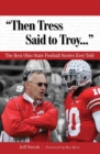 Image for Then Tress said to Troy: the best Ohio State football stories ever told.