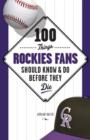 Image for 100 Things Rockies Fans Should Know &amp; Do Before They Die